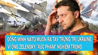 Toàn cảnh thế giới: Đồng minh NATO muốn ra tay trừng trị Ukraine vì ông Zelensky "xúc phạm"