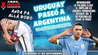 Lo Mejor De Malos Pensamientos Viernes 17 De Noviembre 2023 - Uruguay 2 Argentina 0 En la Bombonera