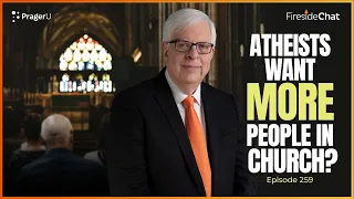 Fireside Chat Ep. 259 — Why Do Atheists Want More People in Church?