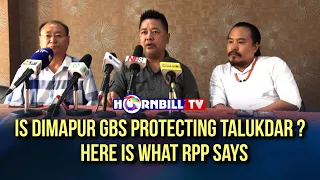 IS DIMAPUR GBs PROTECTING TALUKDAR? HERE IS WHAT RPP SAYS