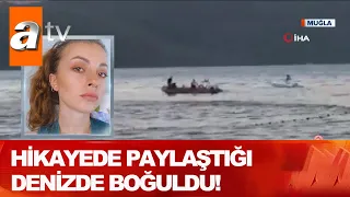 Hikayede paylaştığı denizde boğuldu! - Atv Haber 16 Ağustos 2020