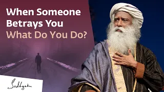 What To Do When Someone Betrays Your Trust? | Sadhguru Answers