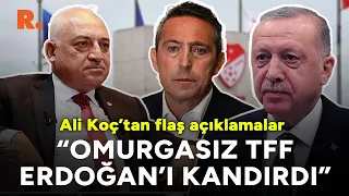 Ali Koç'un açıklamaları buz kestirdi: TFF'nin omurgasız başkanı, Erdoğan'ı kandırdı