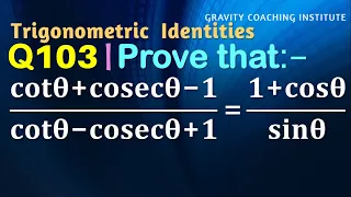 Q103 | Prove that (cot⁡θ+cosec⁡θ-1)/(cot⁡θ-cosec⁡θ+1)=(1+cos⁡θ)/sin⁡θ | cot theta + cosec theta -1 b