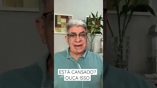 ESTÁ CANSADO? OUÇA ISSO