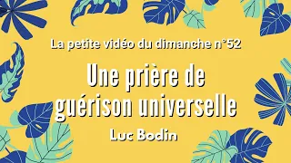 UNE PRIÈRE DE GUÉRISON UNIVERSELLE - La petite vidéo du dimanche n°52