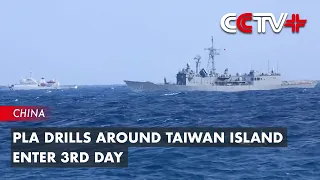 PLA Drills Around Taiwan Island Enter 3rd Day