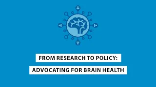 From research to policy: advocating for Brain Health