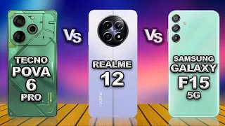 TEcno Pova 6 Pro vs Realme 12 vs  Samsung Galaxy F15 5G