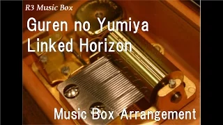 Guren no Yumiya/Linked Horizon [Music Box] (Anime "Attack on Titan" OP)