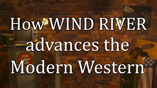 Wind River: How Wind River Advances the Modern Western (SPOILERS.)