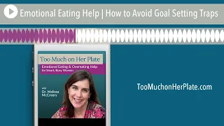 Podcast: Emotional Eating Help | How to Avoid Goal Setting Traps | 016