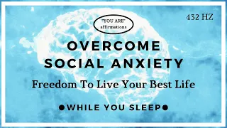You Are Affirmations - Overcome Social Anxiety (While You Sleep)
