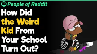 Where Is the Weird Kid From Your School Now?