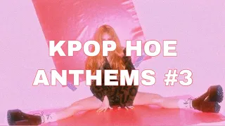 My kpop hoe anthems #3