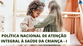 POLÍTICA DE SAÚDE DA CRIANÇA - I