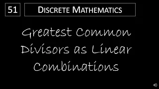 Discrete Math -  4.3.4 Greatest Common Divisors as Linear Combinations