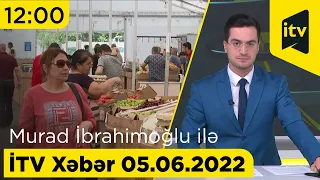 İTV Xəbər - 05.06.2022 (12:00)