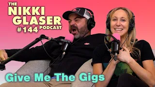 # 144 Gives Me The Gigs | The Nikki Glaser Podcast