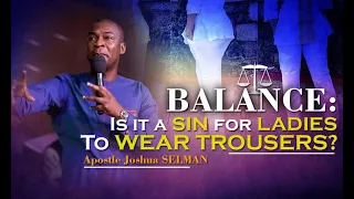 BALANCE : Is it a SIN for Ladies to Wear Trouser by Apostle Joshua Selman