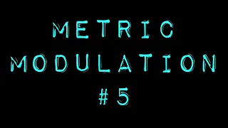 Metric Modulation #5:   8th Note = 16th Note