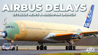 Airbus Delays, Spirit & JetBlue News & AirJapan Launch