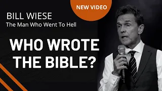 Who Wrote The Bible? - Bill Wiese, "The Man Who Went To Hell" Author of "23 Minutes In Hell"