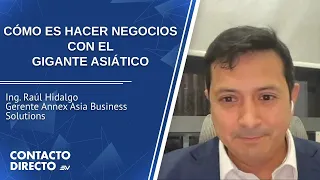 Entrevista con Raúl Hidalgo - Gerente Annex Asia Business Solutions | Contacto Directo | Ecuavisa