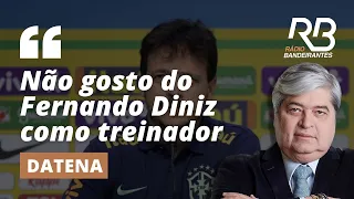 "Eu NÃO GOSTO do Fernando Diniz como treinador", diz DATENA