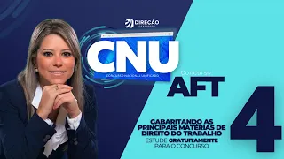 AULA 4 - BLOCO 4 (AFT): GABARITANDO AS PRINCIPAIS MATÉRIAS DE DIREITO DO TRABALHO - CNU