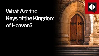 What Are the Keys of the Kingdom of Heaven?