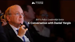 RFF Policy Leadership Series with Global Energy Expert Daniel Yergin