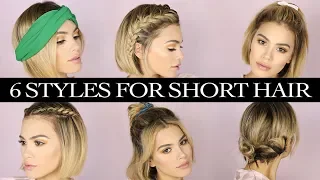 6 HAIRSTYLES for SHORT HAIR