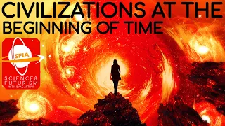 Civilizations at the Beginning of Time