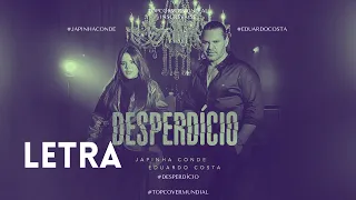 JAPINHA CONDE E EDUARDO COSTA - DESPERDICIO [MUSICA COM #LETRA] #JAPINHACONDE #EDUARDOCOSTA