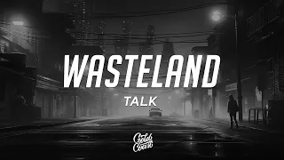 TALK - Wasteland (Lyrics)