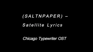 SALTNPAPER- Satellite Lyrics (Chicago Typewriter OST)