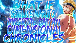 What if godlike naruto is immortal saiyan and Dimensional Chronicles  movie