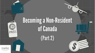 Becoming a Non-Resident of Canada (Part 2)