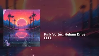 ELFL - Pink Vortex, Helium Drive | Happy, Restless | Electro