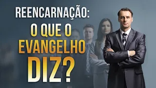 REENCARNAÇÃO - O QUE O EVANGELHO DIZ?