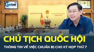 Chủ tịch Quốc hội Vương Đình Huệ THÔNG TIN về việc chuẩn bị cho kỳ họp thứ 7 | CafeLand