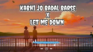 Kabhi jo badal barse X Let ne down | Lofi song | Slowed+reverb