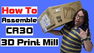 CR30 - 3D Print Mill - Unboxing, Assembly and Setup