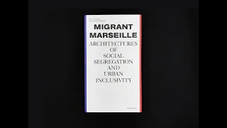 Marc Angélil, Charlotte Malterre-Barthes, and Nicolas Memain, “Migrant Marseille"