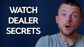 10 Things Watch Dealers Won't Tell You