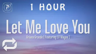 [1 HOUR 🕐 ] Ariana Grande - Let Me Love You (Lyrics) ft Lil Wayne