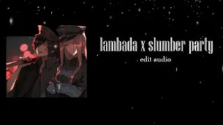 lambada x slumber party ~ edit audio