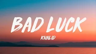 Khalid - Bad Luck (Lyrics) ♪