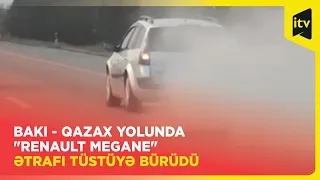 Bakı - Qazax yolunda "Renault Megane" ətrafı tüstüyə bürüdü